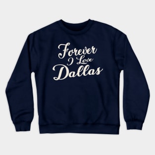 Forever i love Dallas Crewneck Sweatshirt